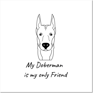 My Doberman is my only friend Posters and Art